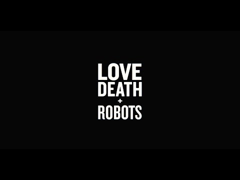 Официальный трейлер «LOVE DEATH + ROBOTS»